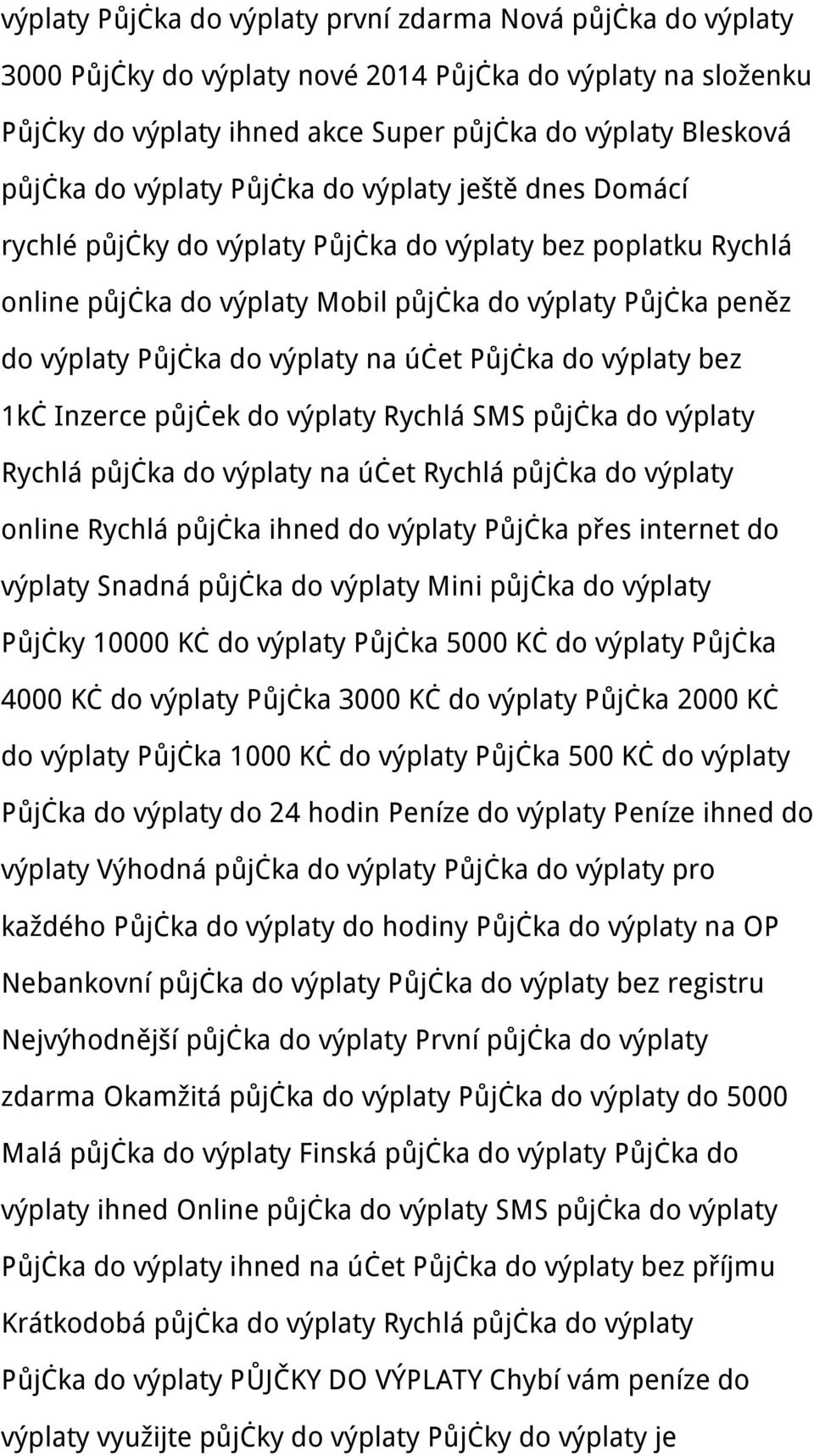 na účet Půjčka do výplaty bez 1kč Inzerce půjček do výplaty Rychlá SMS půjčka do výplaty Rychlá půjčka do výplaty na účet Rychlá půjčka do výplaty online Rychlá půjčka ihned do výplaty Půjčka přes