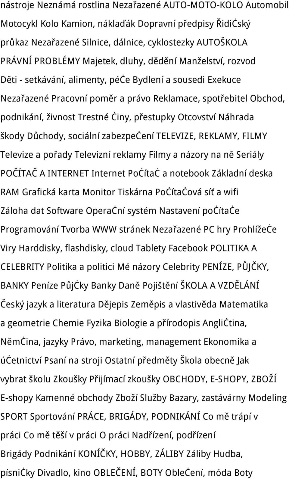 přestupky Otcovství Náhrada škody Důchody, sociální zabezpečení TELEVIZE, REKLAMY, FILMY Televize a pořady Televizní reklamy Filmy a názory na ně Seriály POČÍTAČ A INTERNET Internet Počítač a