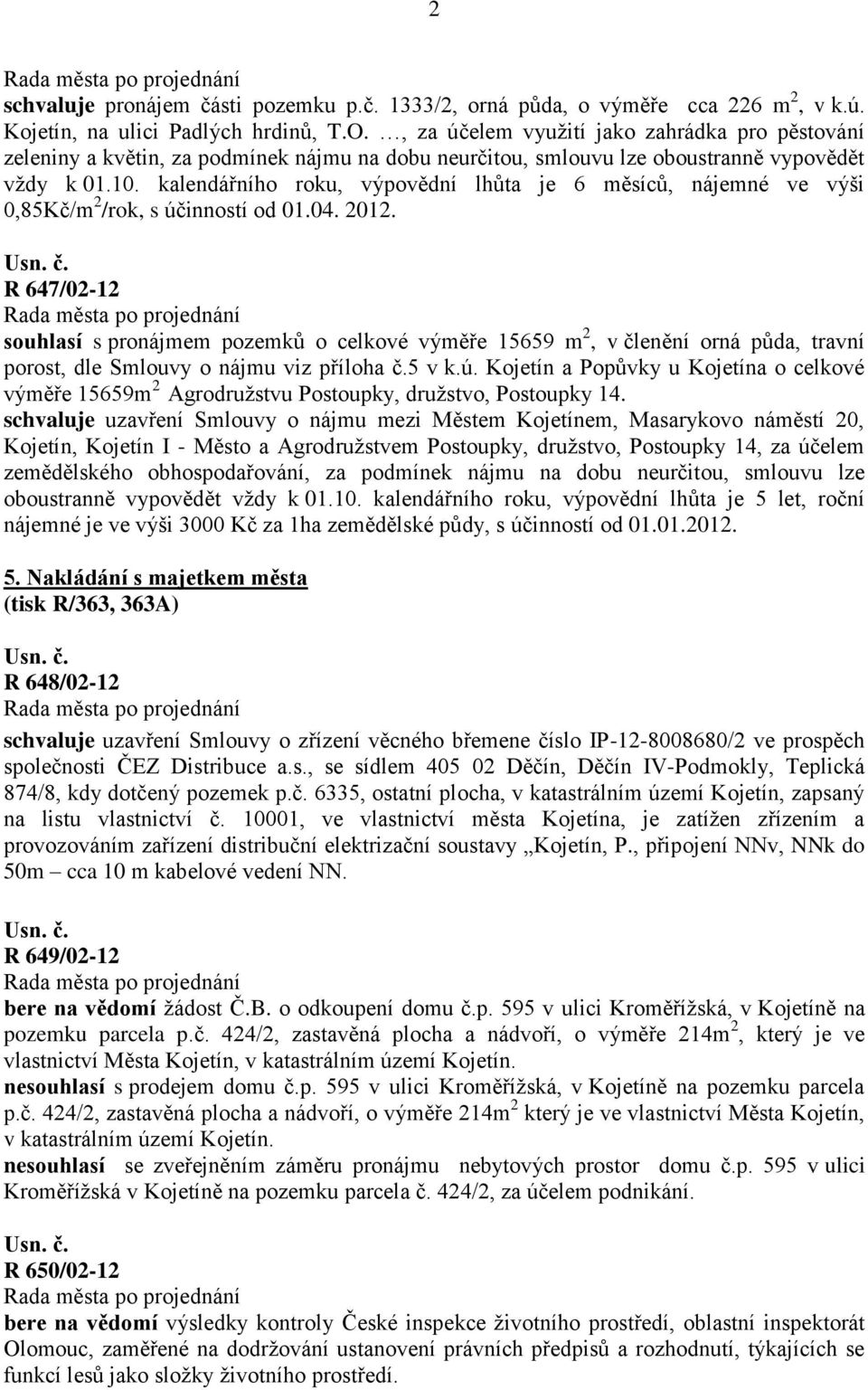 kalendářního roku, výpovědní lhůta je 6 měsíců, nájemné ve výši 0,85Kč/m 2 /rok, s účinností od 01.04. 2012.