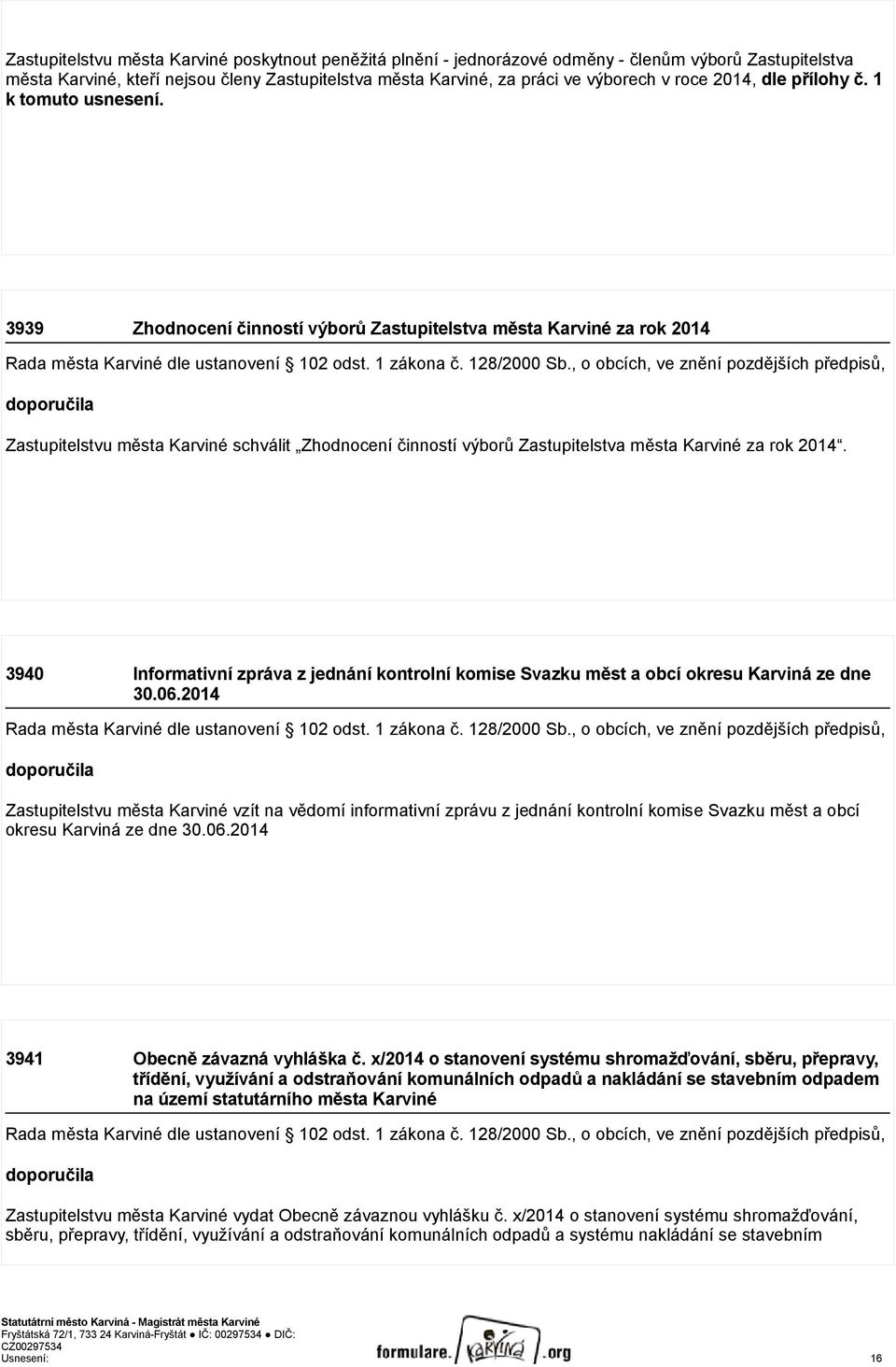 , o obcích, ve znění pozdějších předpisů, doporučila Zastupitelstvu města Karviné schválit Zhodnocení činností výborů Zastupitelstva města Karviné za rok 2014.