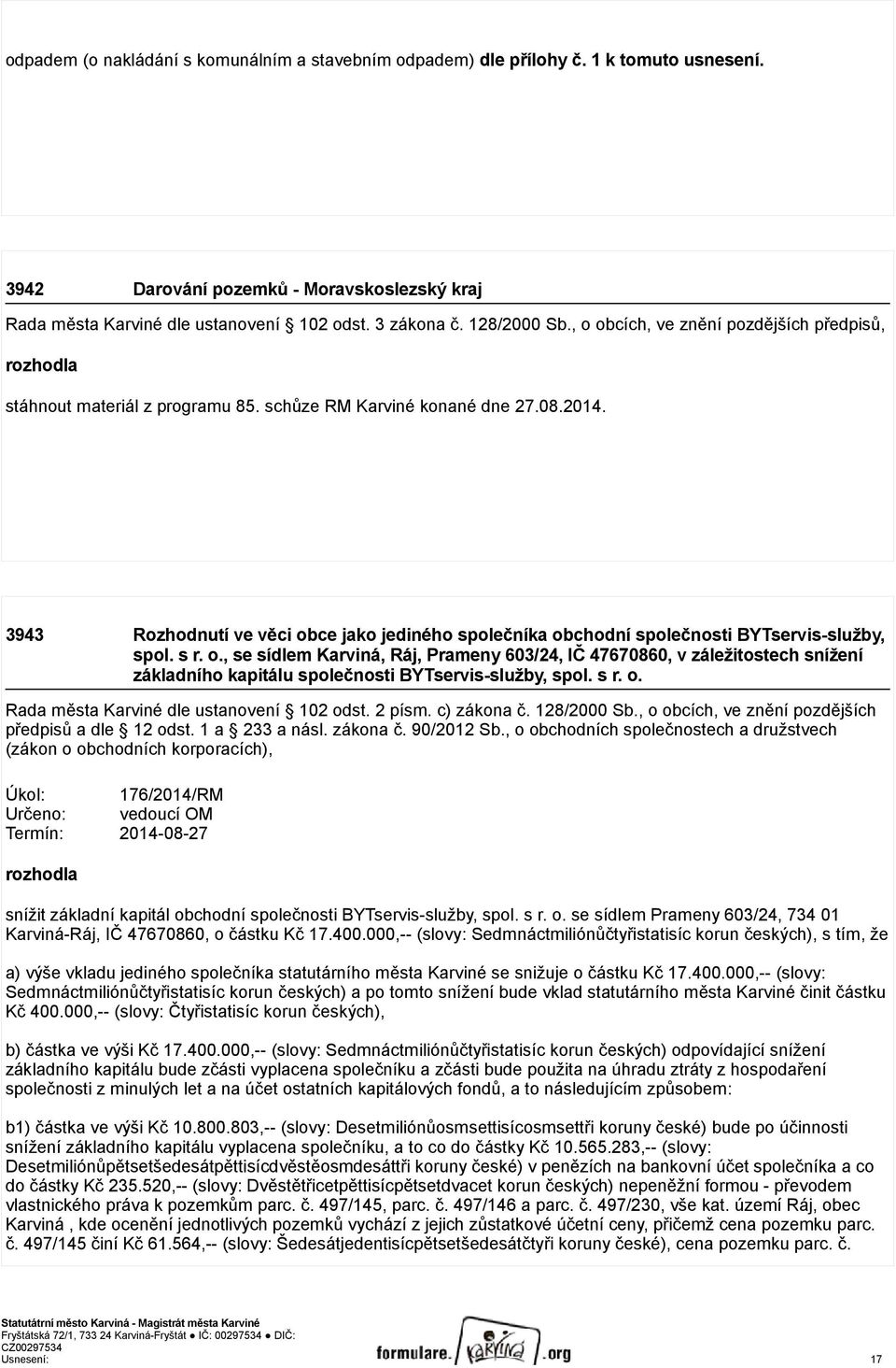 3943 Rozhodnutí ve věci obce jako jediného společníka obchodní společnosti BYTservis-služby, spol. s r. o., se sídlem Karviná, Ráj, Prameny 603/24, IČ 47670860, v záležitostech snížení základního kapitálu společnosti BYTservis-služby, spol.