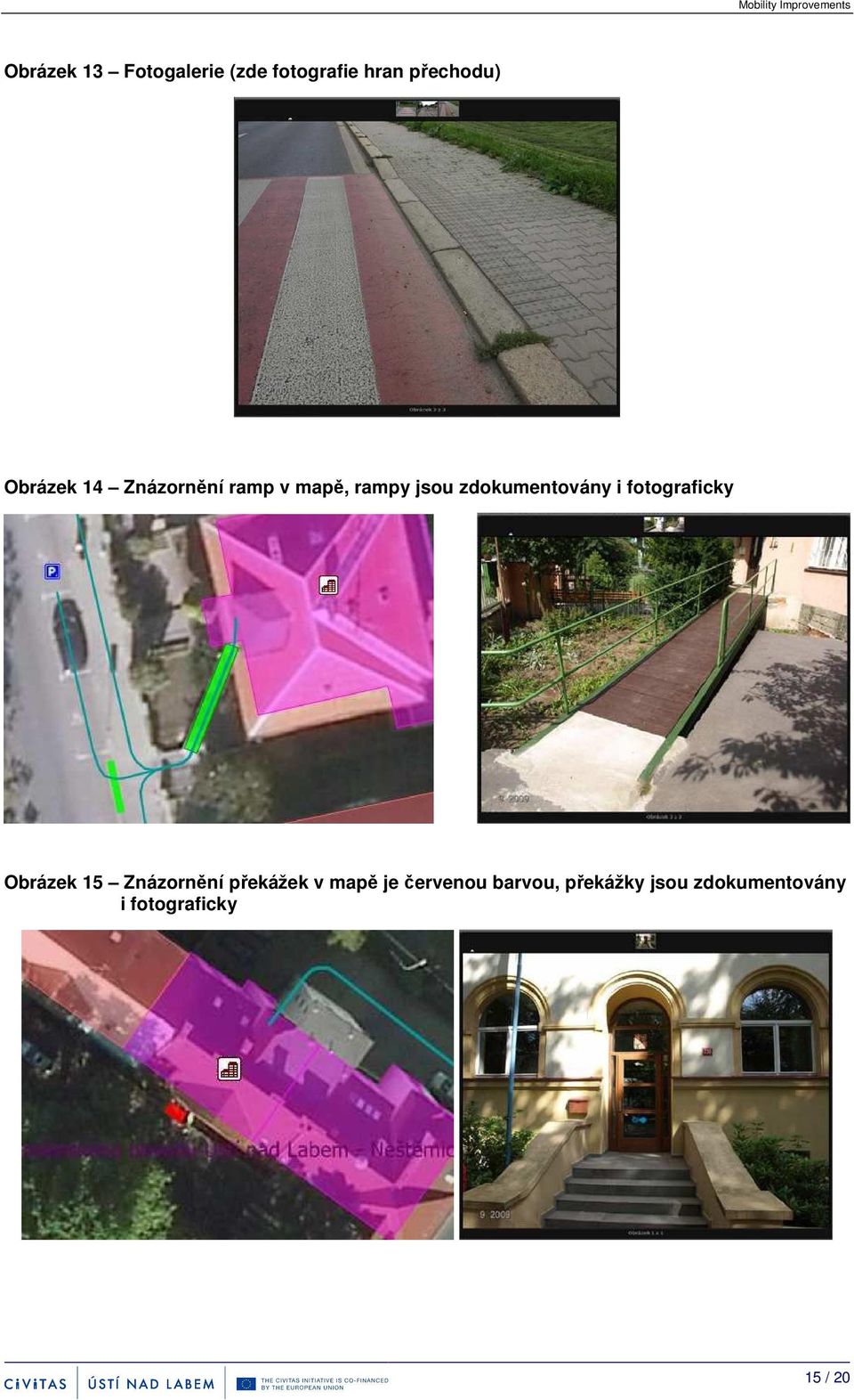 zdokumentovány i fotograficky Obrázek 15 Znázornění překážek v