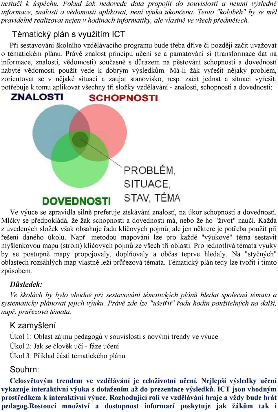 Tématický plán s využitím ICT Při sestavování školního vzdělávacího programu bude třeba dříve či později začít uvažovat o tématickém plánu.