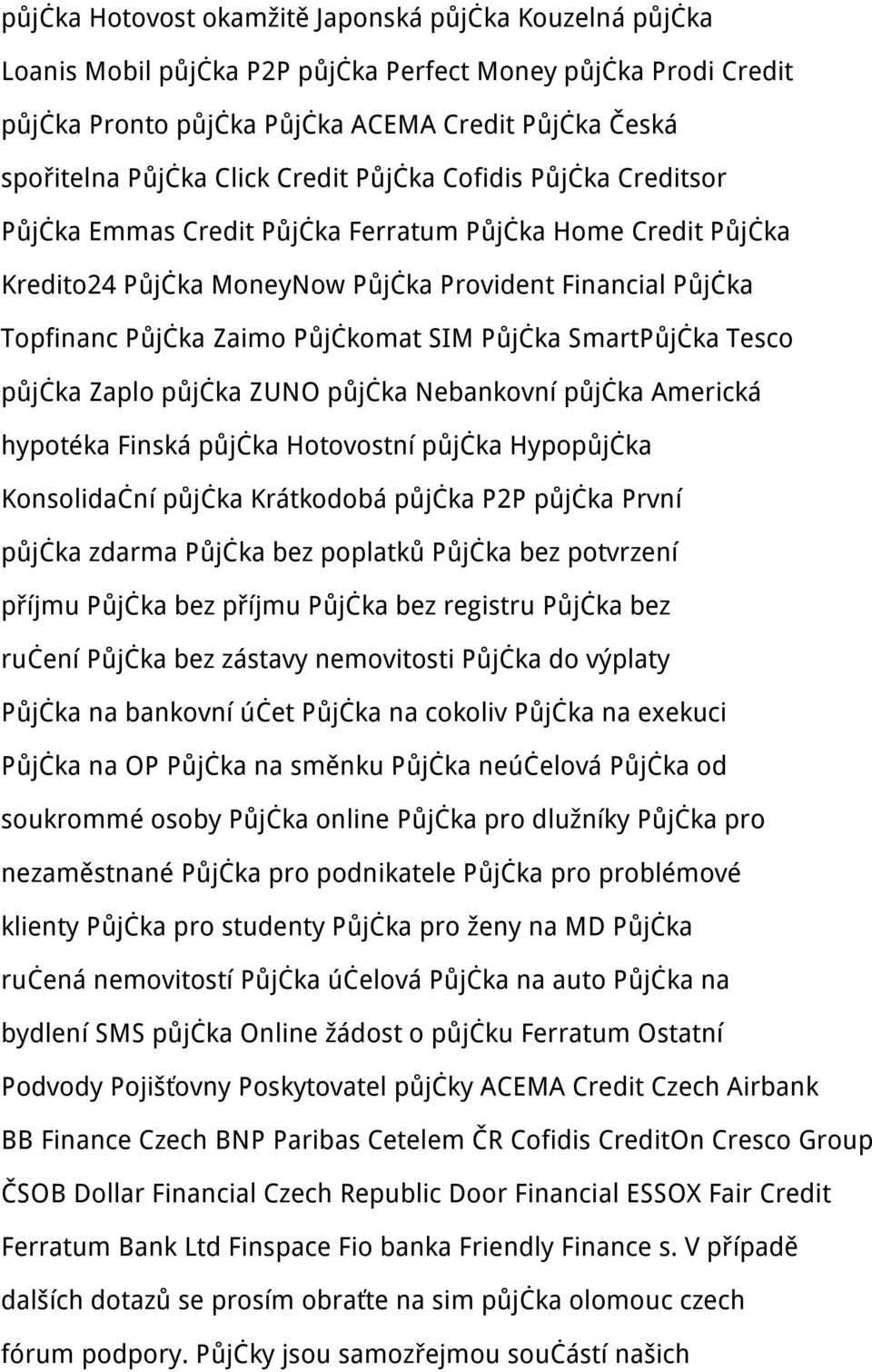 Půjčka SmartPůjčka Tesco půjčka Zaplo půjčka ZUNO půjčka Nebankovní půjčka Americká hypotéka Finská půjčka Hotovostní půjčka Hypopůjčka Konsolidační půjčka Krátkodobá půjčka P2P půjčka První půjčka