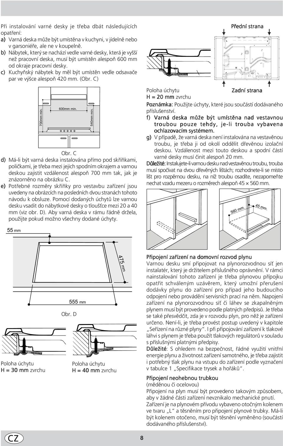 c) Kuchyňský nábytek by měl být umístěn vedle odsavače par ve výšce alespoň 420 mm. (Obr. C) 700mm min. 600mm min. Obr.