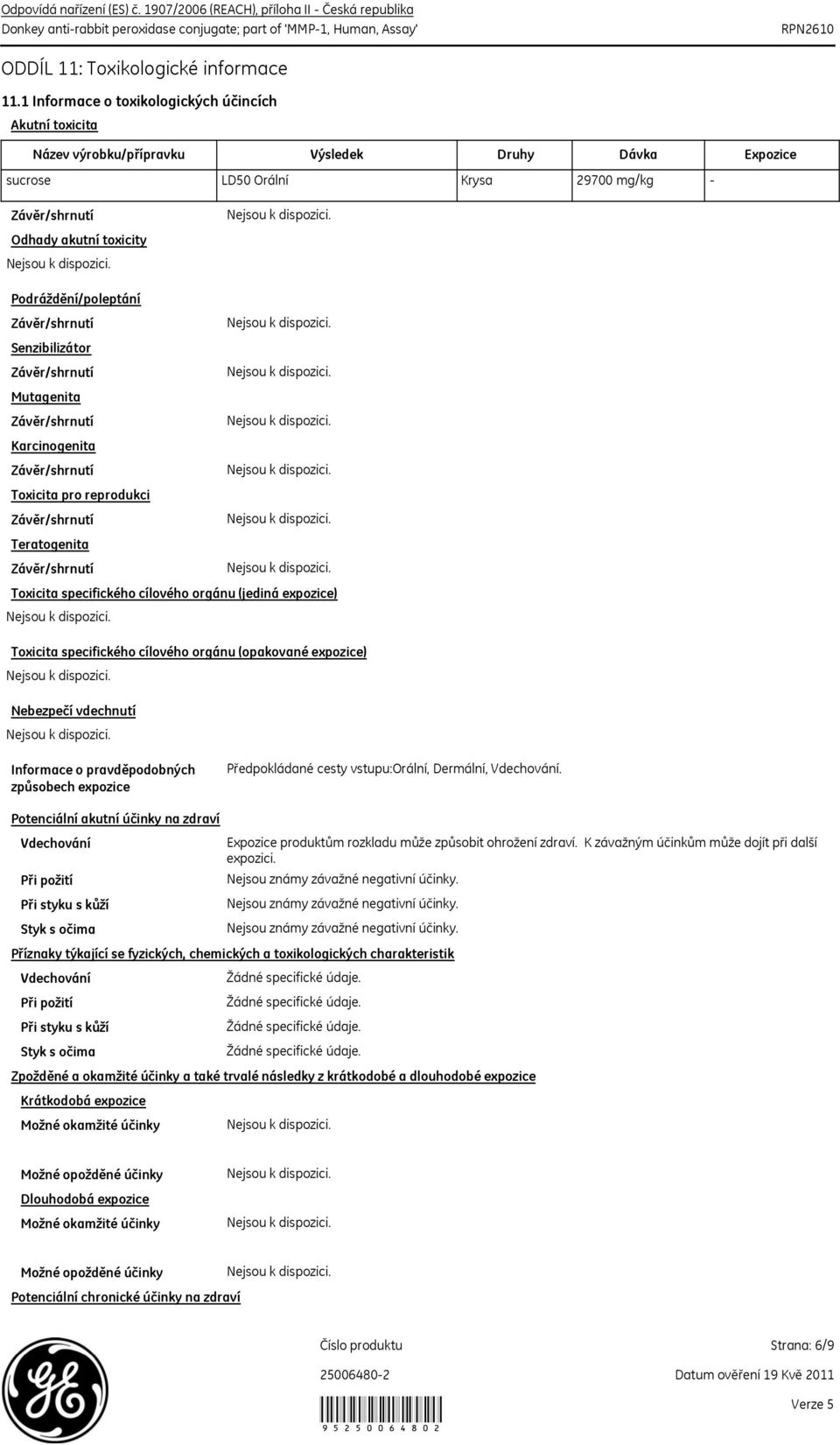 Senzibilizátor Mutagenita Karcinogenita Toxicita pro reprodukci Teratogenita Toxicita specifického cílového orgánu (jediná expozice) Toxicita specifického cílového orgánu (opakované expozice)