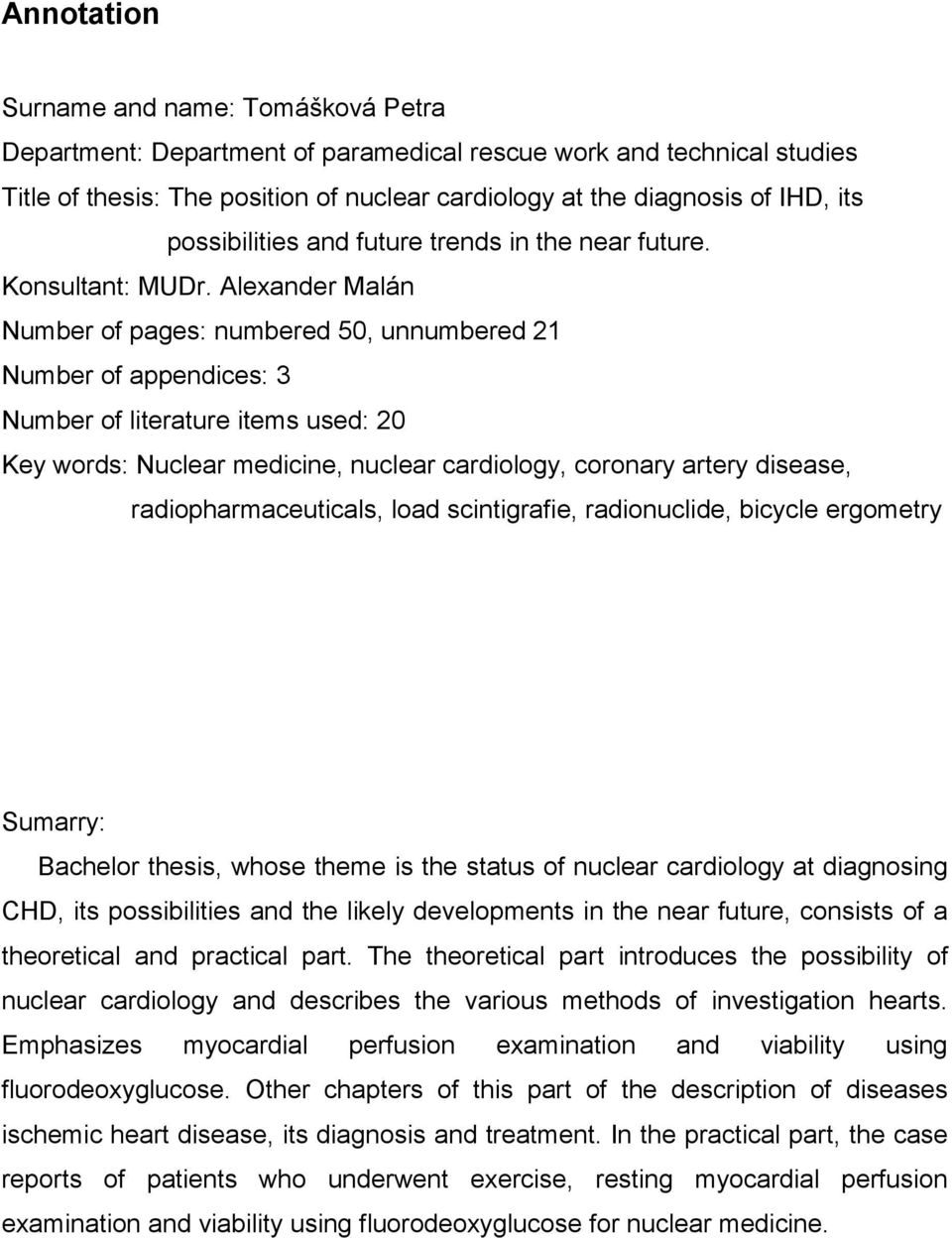 Alexander Malán Number of pages: numbered 50, unnumbered 21 Number of appendices: 3 Number of literature items used: 20 Key words: Nuclear medicine, nuclear cardiology, coronary artery disease,