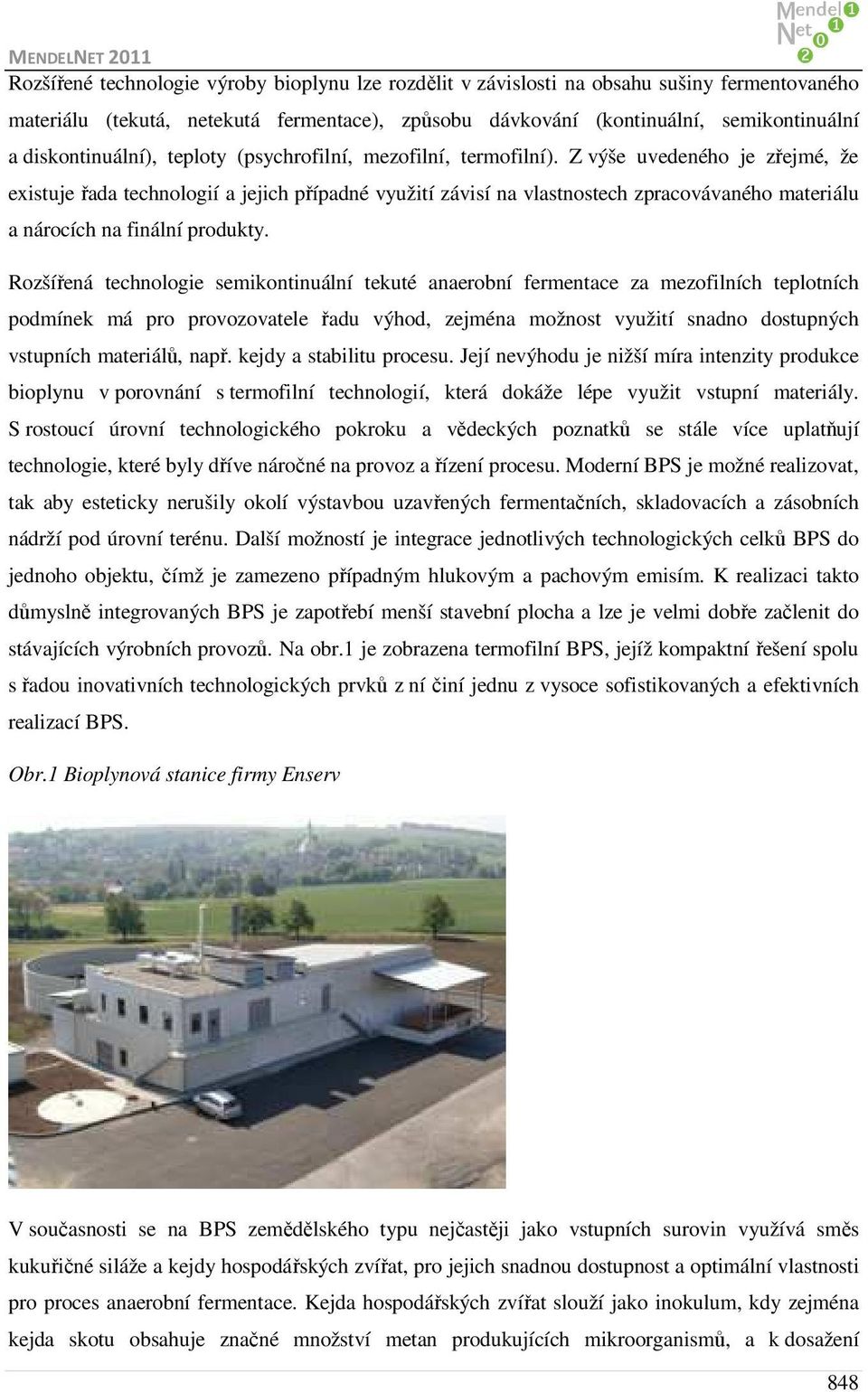 Z výše uvedeného je zřejmé, že existuje řada technologií a jejich případné využití závisí na vlastnostech zpracovávaného materiálu a nárocích na finální produkty.