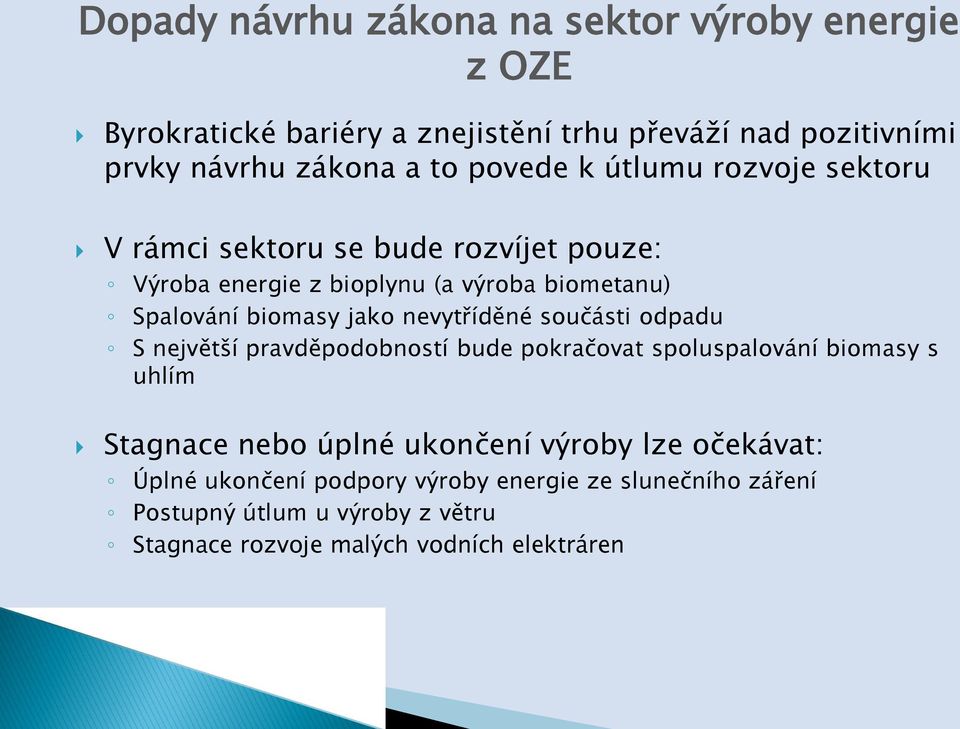 nevytříděné součásti odpadu S největší pravděpodobností bude pokračovat spoluspalování biomasy s uhlím Stagnace nebo úplné ukončení výroby