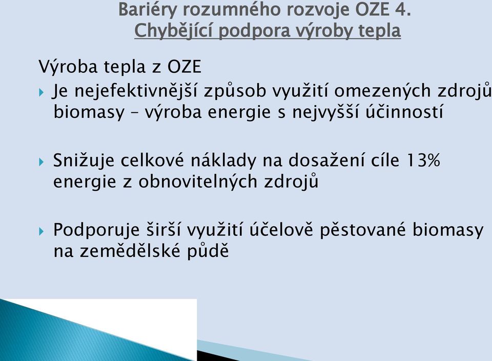 využití omezených zdrojů biomasy výroba energie s nejvyšší účinností Snižuje