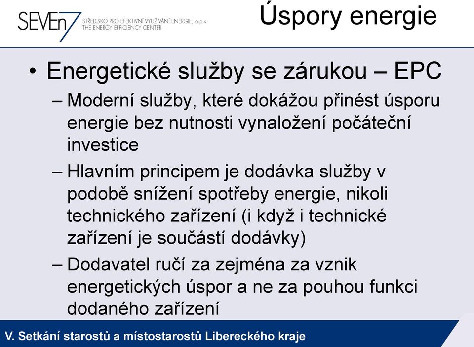 sníţení spotřeby energie, nikoli technického zařízení (i kdyţ i technické zařízení je součástí