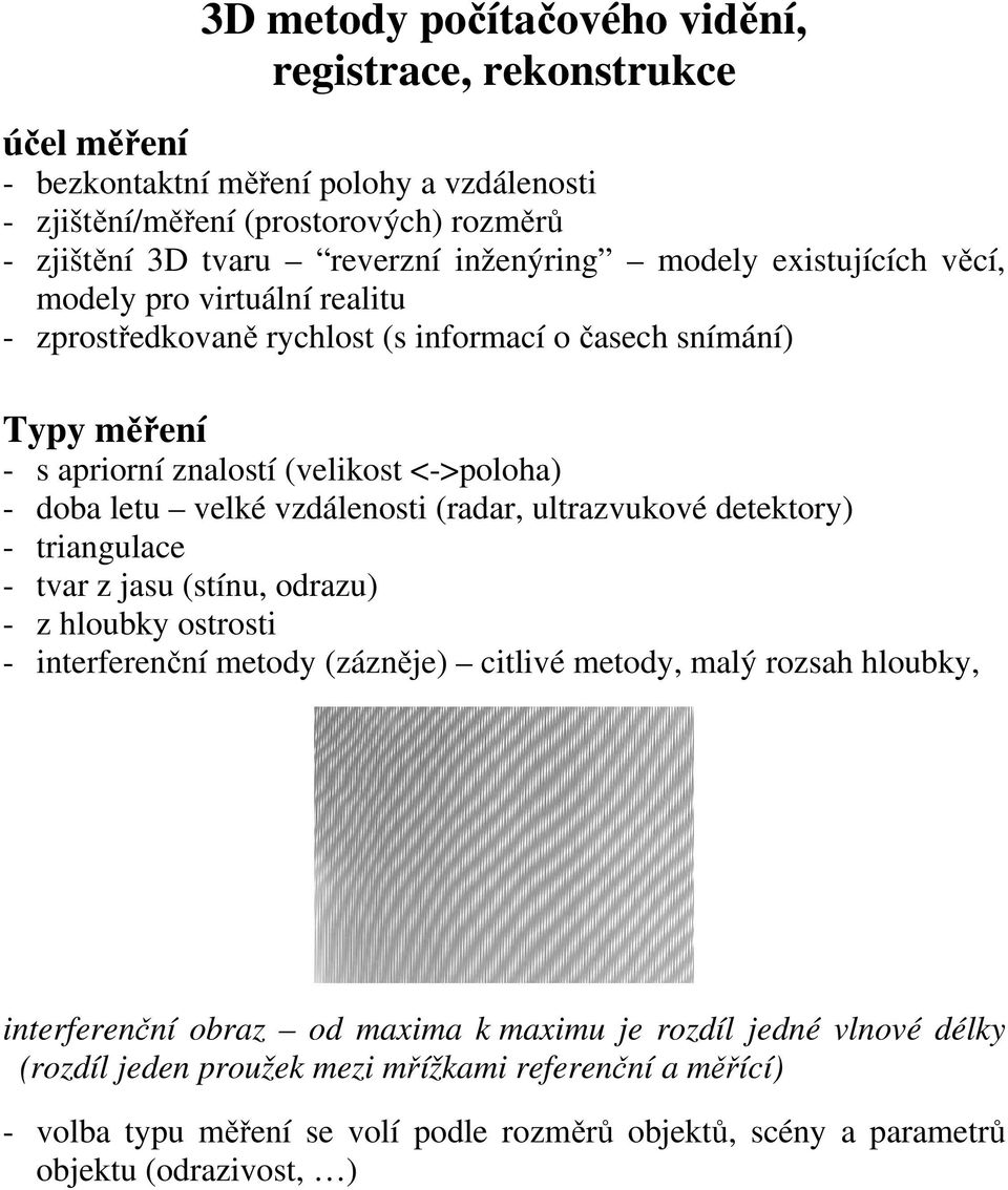 velké vzdálenosti ada, ltazvkové detektoy - tianglace - tva z jas stín, odaz - z hlobky ostosti - inteeenční metody zázněje citlivé metody, malý ozsah hlobky, inteeenční