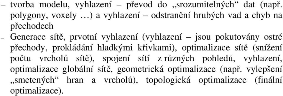 jso poktovány osté přechody, pokládání hladkými křivkami, optimalizace sítě snížení počt vcholů sítě, spojení