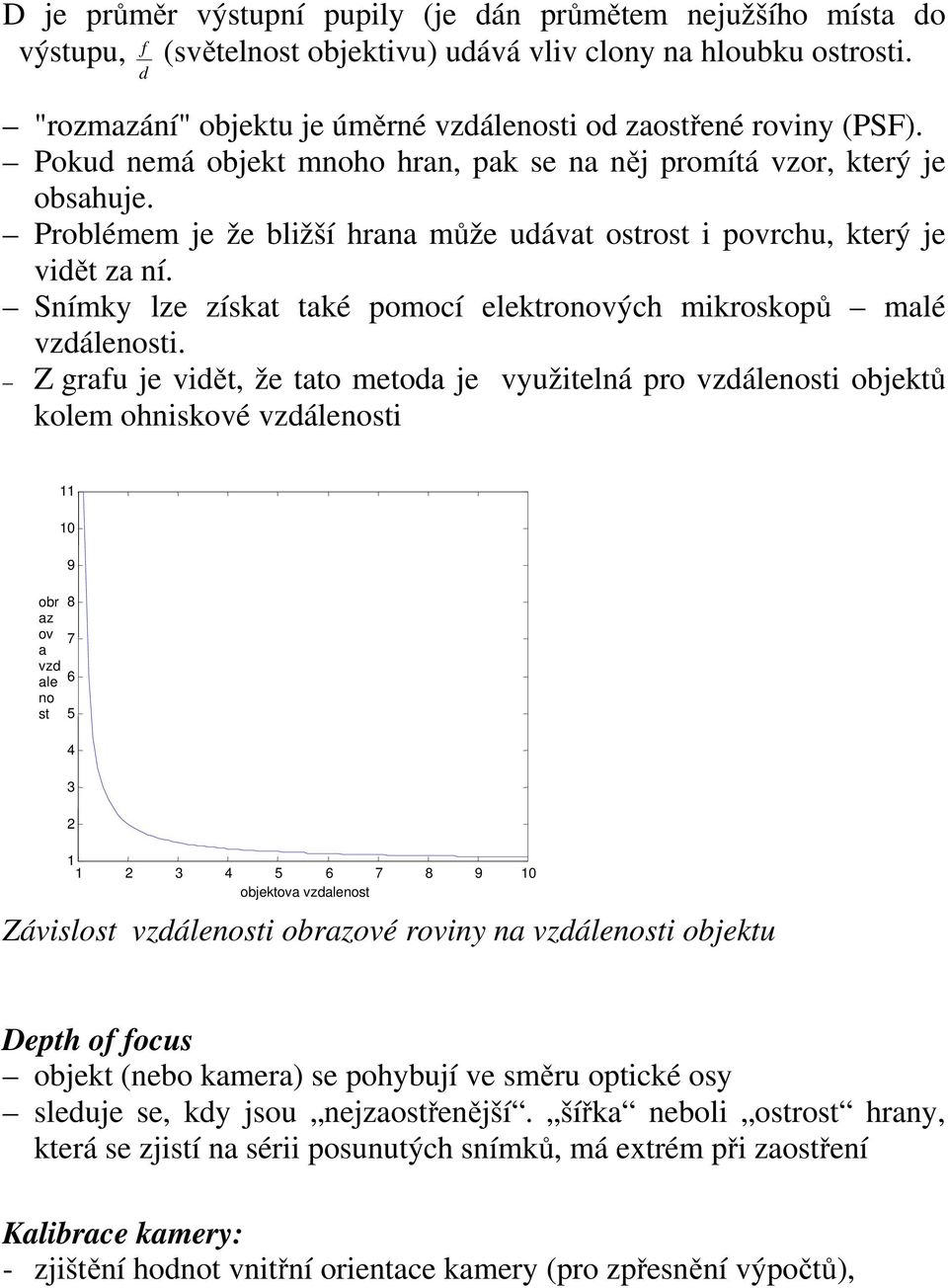 Snímky lze získat také pomocí elektonových mikoskopů malé vzdálenosti.