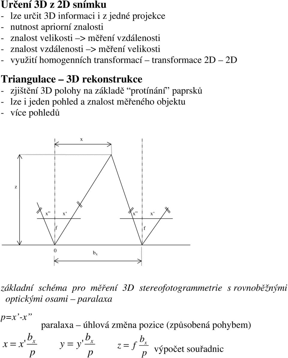 potínání papsků - lze i jeden pohled a znalost měřeného objekt - více pohledů x z x x x x 0 b x základní schéma po měření 3D