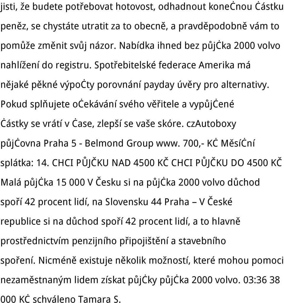 Pokud splňujete očekávání svého věřitele a vypůjčené částky se vrátí v čase, zlepší se vaše skóre. czautoboxy půjčovna Praha 5 - Belmond Group www. 700,- Kč Měsíční splátka: 14.