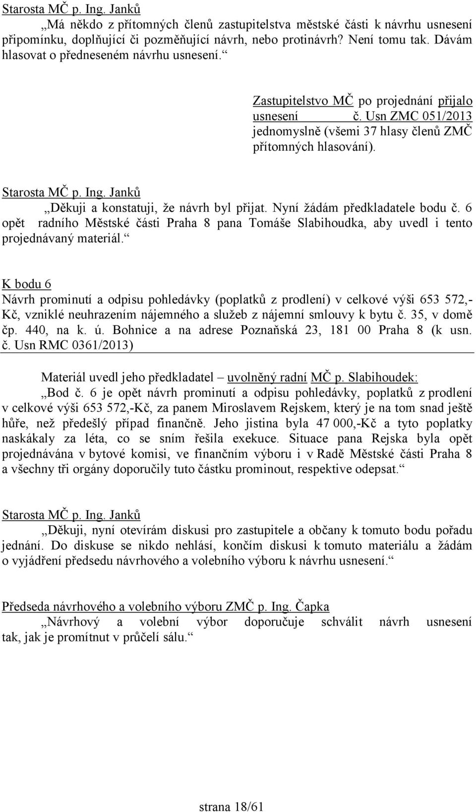 Nyní žádám předkladatele bodu č. 6 opět radního Městské části Praha 8 pana Tomáše Slabihoudka, aby uvedl i tento projednávaný materiál.