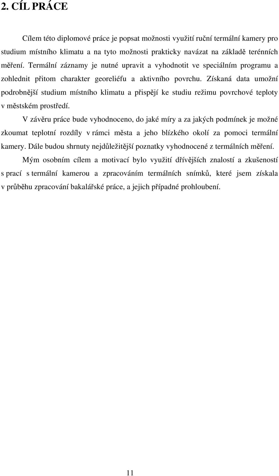 Získaná data umožní podrobnější studium místního klimatu a přispějí ke studiu režimu povrchové teploty v městském prostředí.