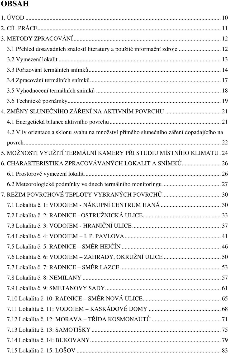 1 Energetická bilance aktivního povrchu... 21 4.2 Vliv orientace a sklonu svahu na množství přímého slunečního záření dopadajícího na povrch... 22 5.