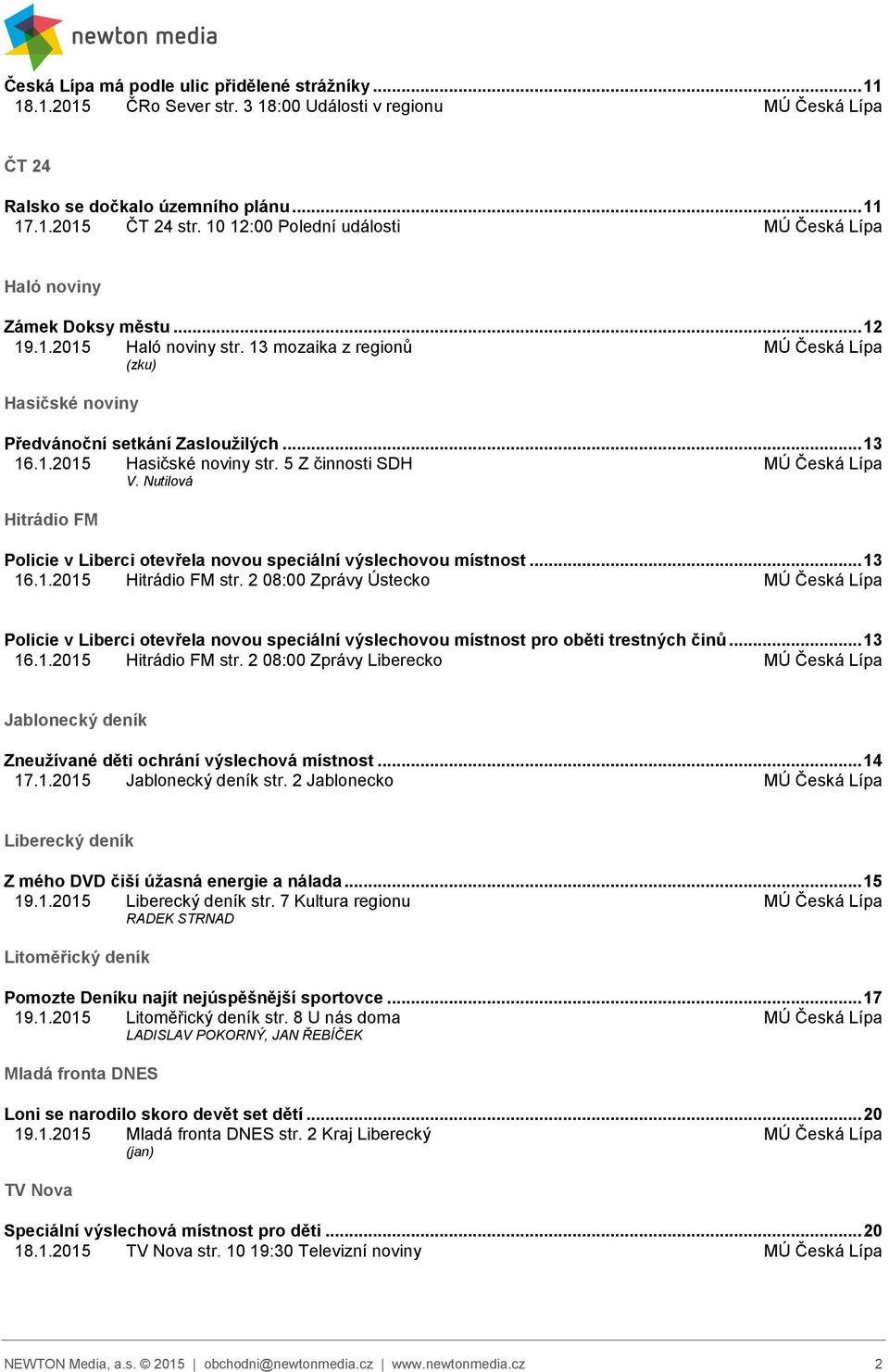 5 Z činnosti SDH V. Nutilová Hitrádio FM Policie v Liberci otevřela novou speciální výslechovou místnost... 13 16.1.2015 Hitrádio FM str.