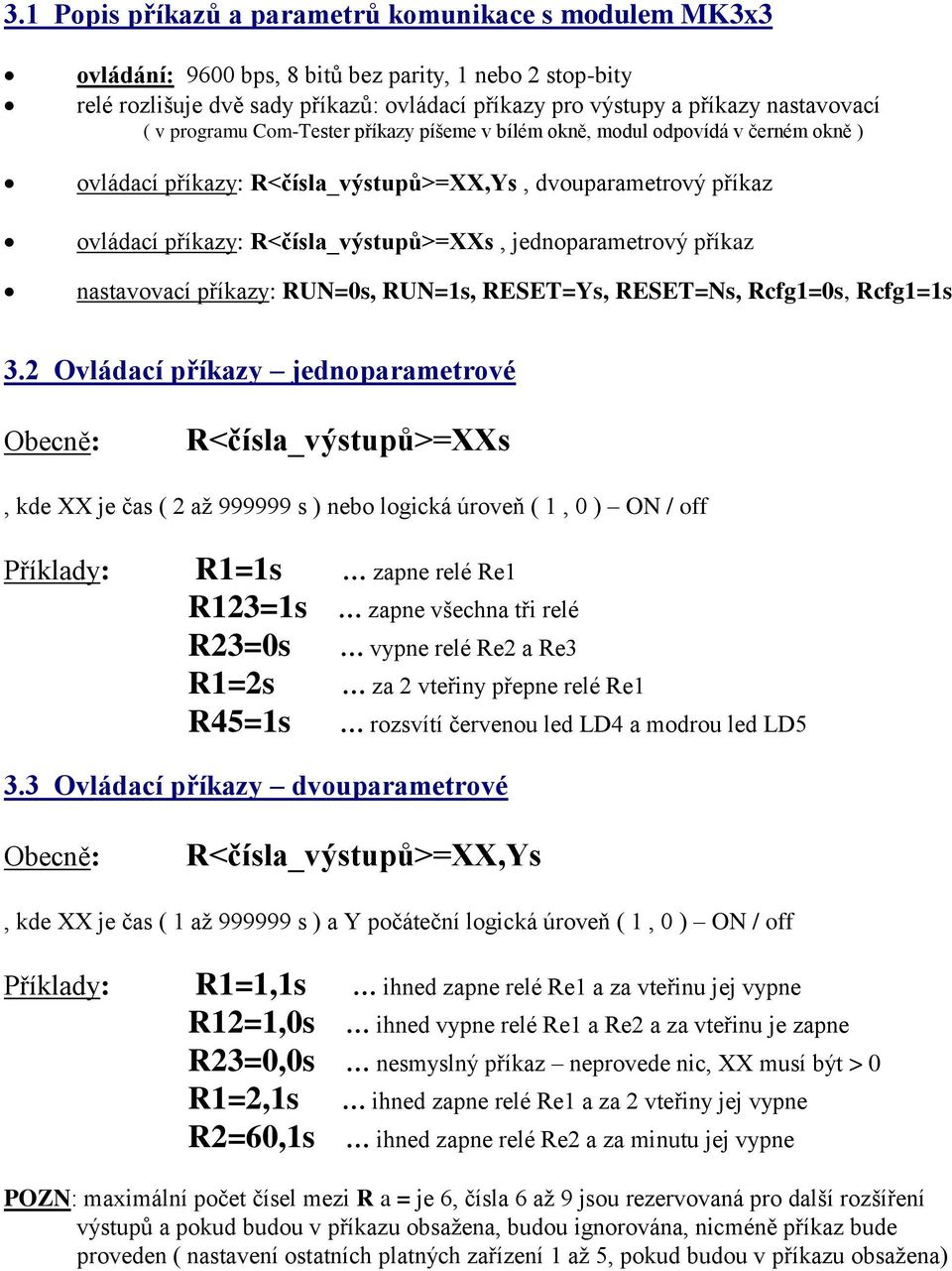 jednoparametrový příkaz nastavovací příkazy: RUN=0s, RUN=1s, RESET=Ys, RESET=Ns, Rcfg1=0s, Rcfg1=1s 3.