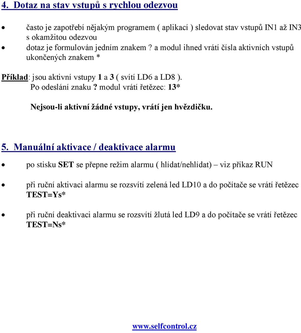 modul vrátí řetězec: 13* Nejsou-li aktivní žádné vstupy, vrátí jen hvězdičku. 5.