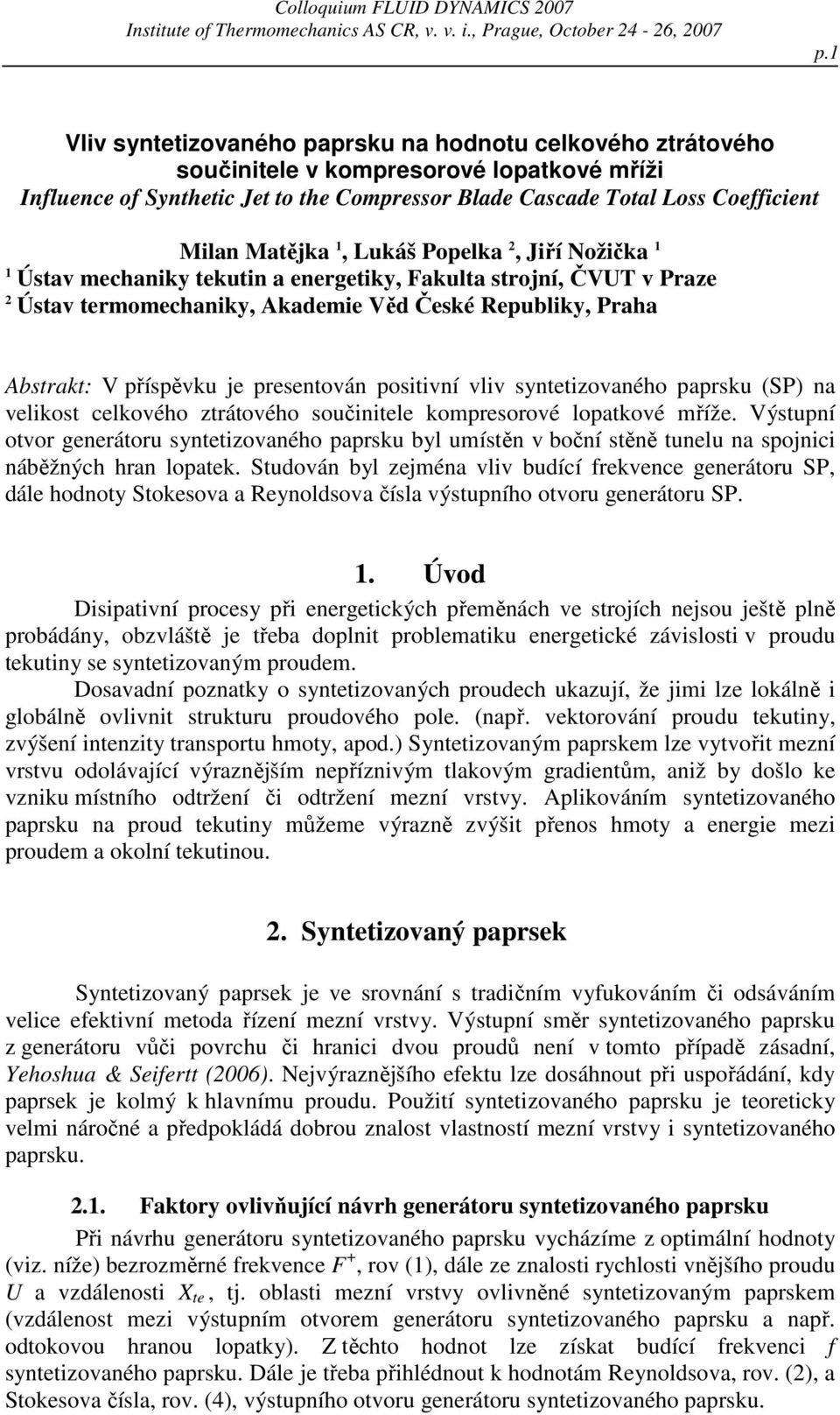 Matějka 1, Lukáš Popelka, Jiří Nožička 1 1 Ústav mechaniky tekutin a energetiky, Fakulta strojní, ČVU v Praze Ústav termomechaniky, Akademie Věd České Republiky, Praha Abstrakt: V příspěvku je