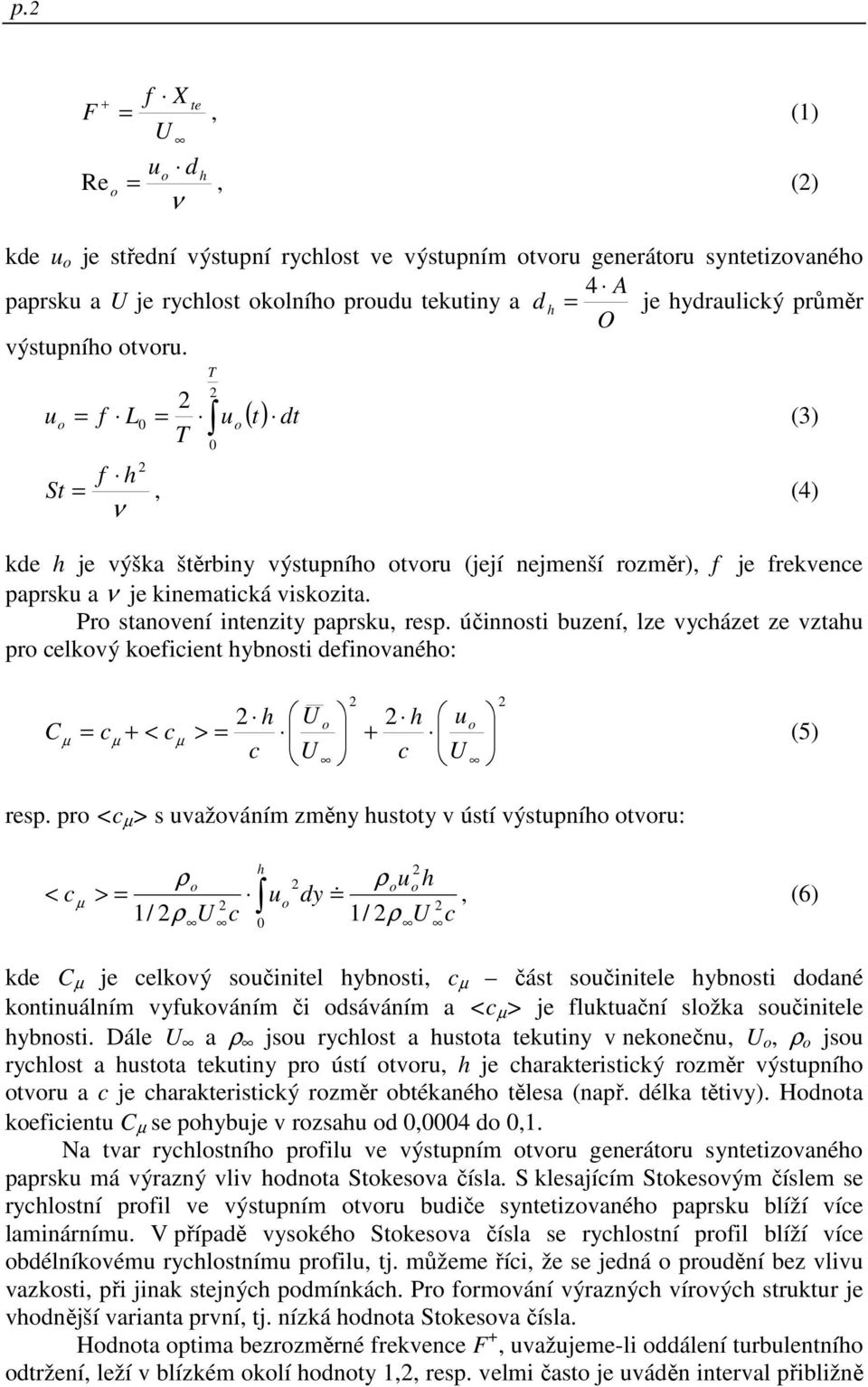 u o = f L0 = uo ( t) dt (3) 0 f h St =, (4) ν kde h je výška štěrbiny výstupního otvoru (její nejmenší rozměr), f je frekvence paprsku a ν je kinematická viskozita.