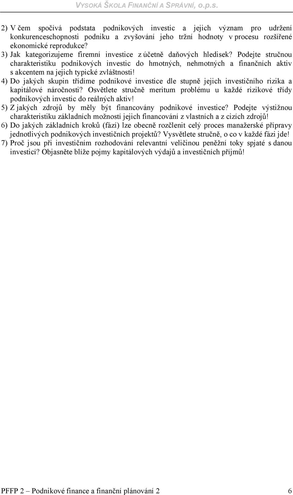 Podejte stručnou charakteristiku podnikových investic do hmotných, nehmotných a finančních aktiv s akcentem na jejich typické zvláštnosti!