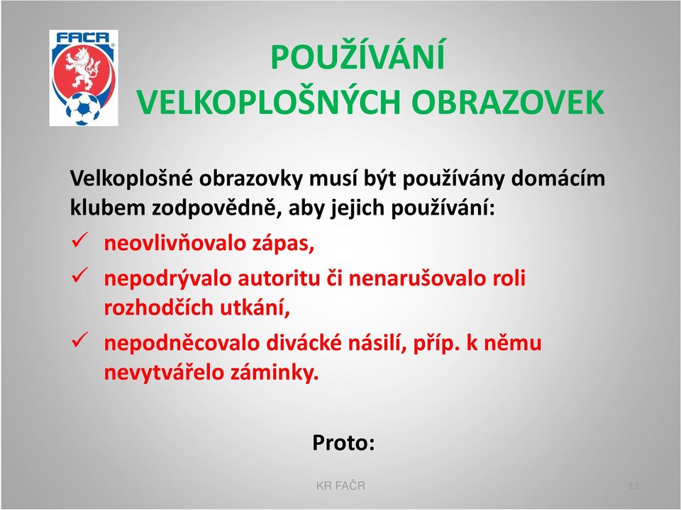 neovlivňovalo zápas, nepodrývalo autoritu či nenarušovalo roli