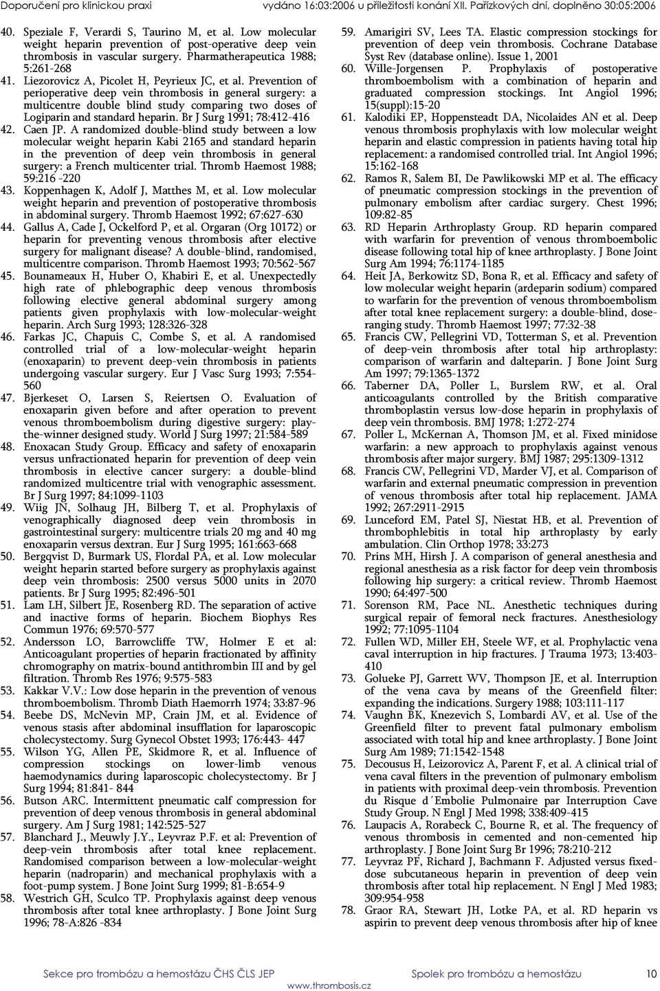 Prevention of perioperative deep vein thrombosis in general surgery: a multicentre double blind study comparing two doses of Logiparin and standard heparin. Br J Surg 1991; 78:412-416 42. Caen JP.