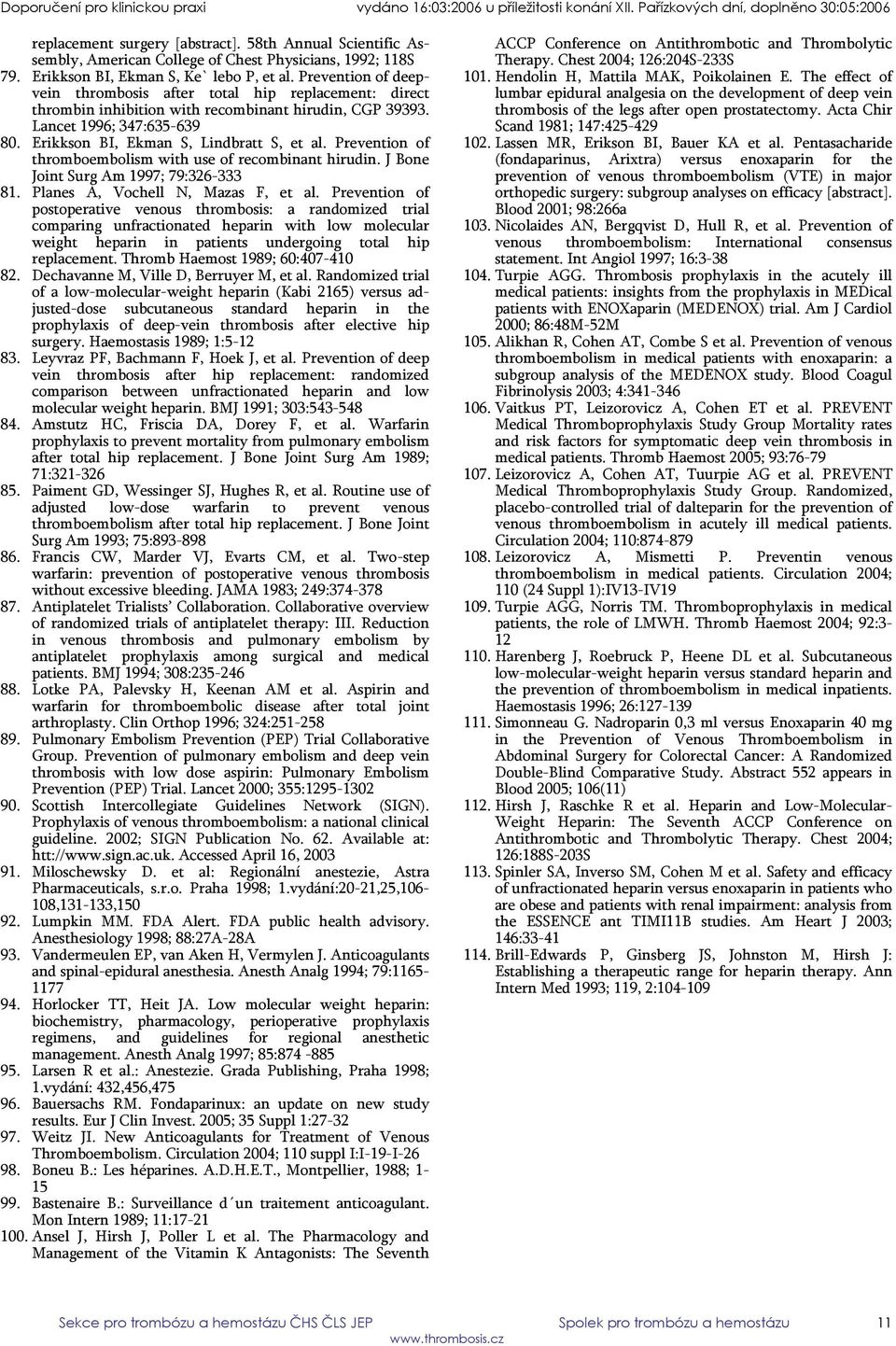 Prevention of thromboembolism with use of recombinant hirudin. J Bone Joint Surg Am 1997; 79:326-333 81. Planes A, Vochell N, Mazas F, et al.