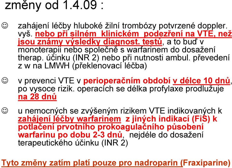 převedení z w na LMWH (překlenovací léčba) v prevenci VTE v perioperačním období v délce 10 dnů, po vysoce rizik.