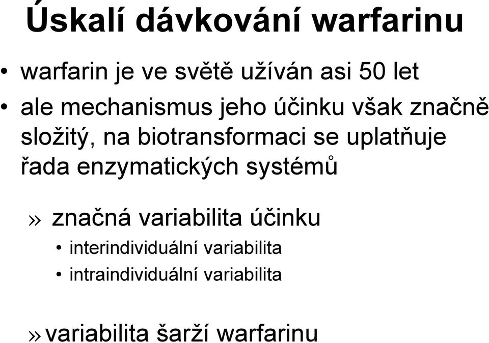 uplatňuje řada enzymatických systémů» značná variabilita účinku