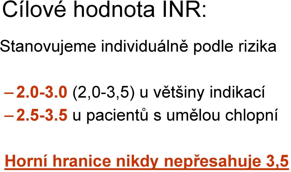 0 (2,0-3,5) u většiny indikací 2.5-3.