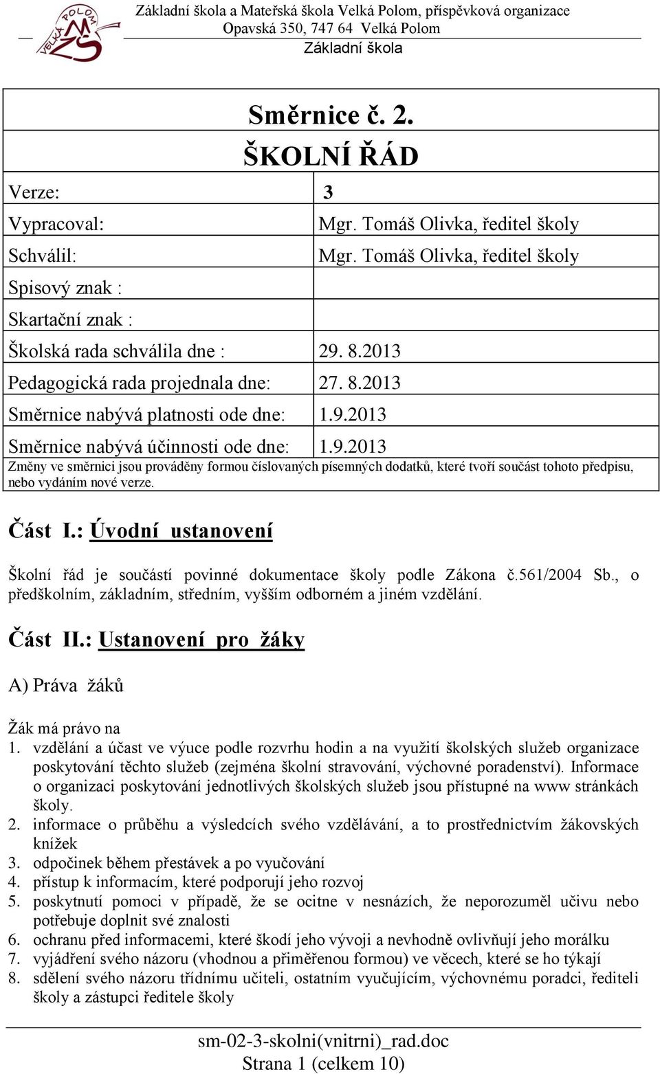 2013 Mgr. Tomáš Olivka, ředitel školy Mgr. Tomáš Olivka, ředitel školy Směrnice nabývá účinnosti ode dne: 1.9.