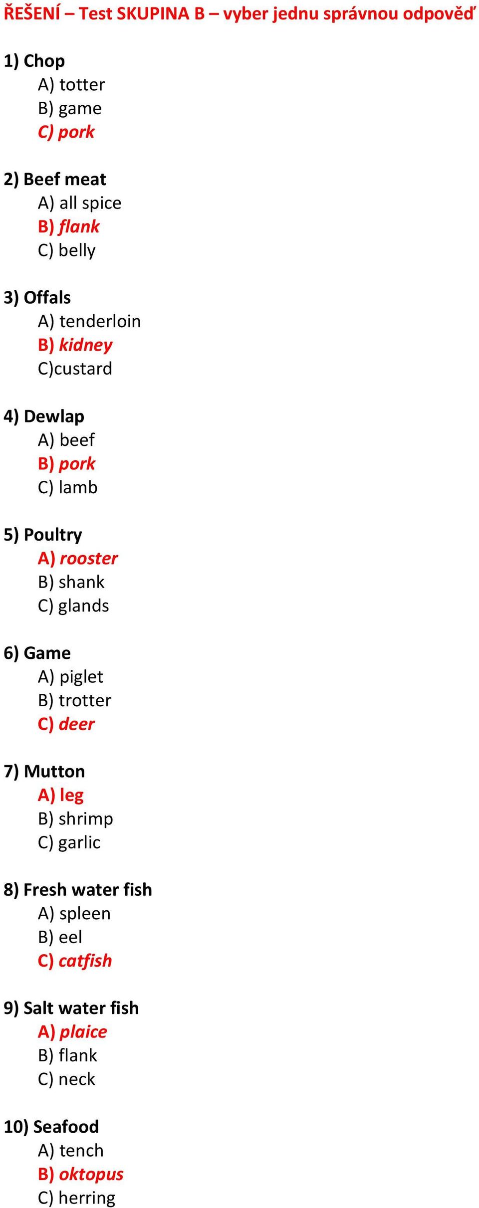 rooster B) shank C) glands A) piglet B) trotter C) deer A) leg B) shrimp C)