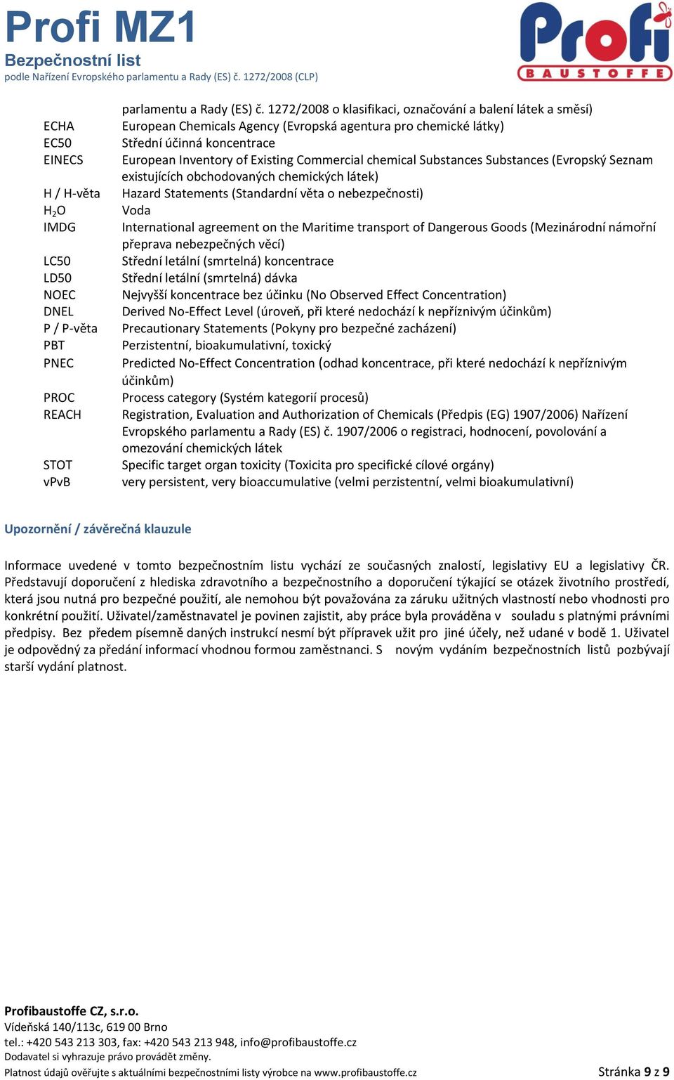 chemical Substances Substances (Evropský Seznam existujících obchodovaných chemických látek) Hazard Statements (Standardní věta o nebezpečnosti) Voda International agreement on the Maritime transport