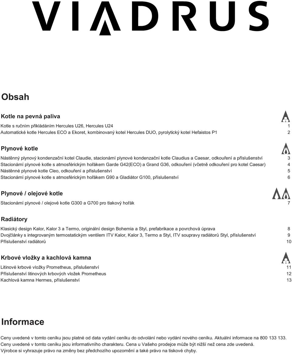 G42(ECO) a Grand G36, odkou ení ( v etn odkou ení pro ko tel Caesar) 4 Nást nné plynové kotle Cleo, odkou ení a p íslušenství 5 Stacionární plynové kotle s atmosférickým ho ákem G90 a Gladiátor G100,