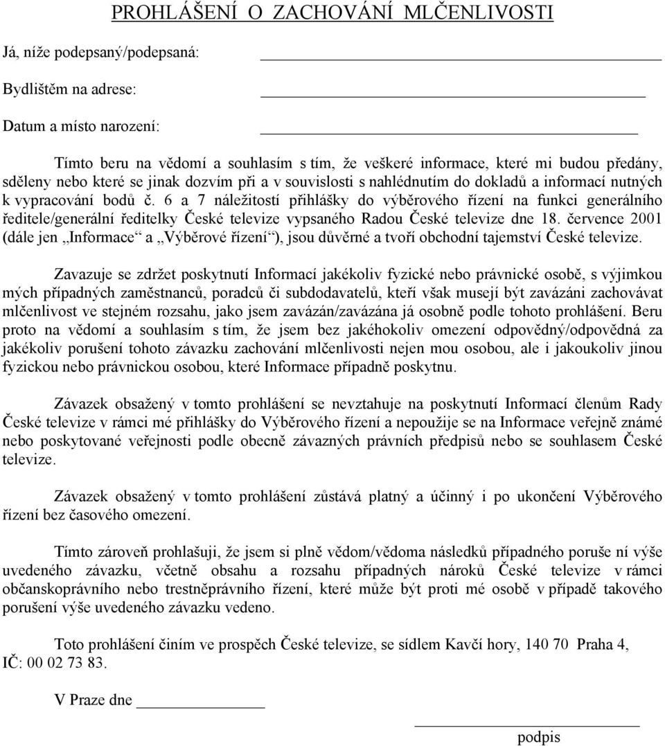 6 a 7 náležitostí přihlášky do výběrového řízení na funkci generálního ředitele/generální ředitelky České televize vypsaného Radou České televize dne 18.