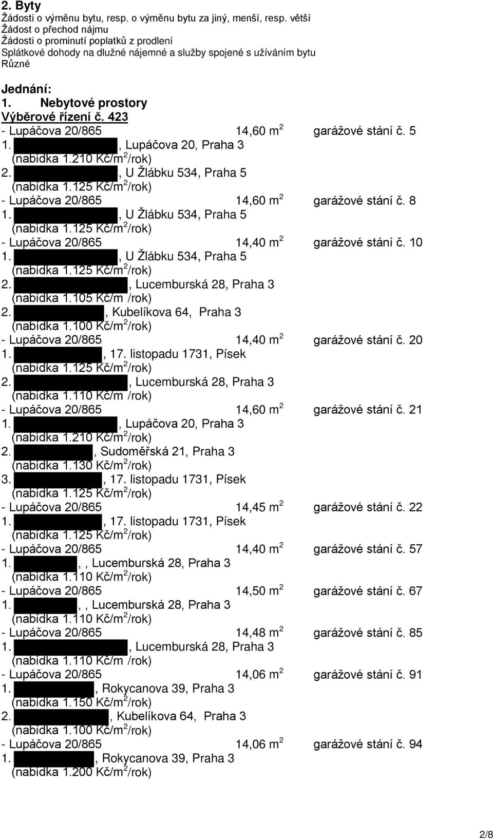 423 - Lupáčova 20/865 14,60 m 2 garážové stání č. 5 1., Lupáčova 20, Praha 3 (nabídka 1.210 Kč/m 2 /rok) 2., U Žlábku 534, Praha 5 - Lupáčova 20/865 14,60 m 2 garážové stání č. 8 1.