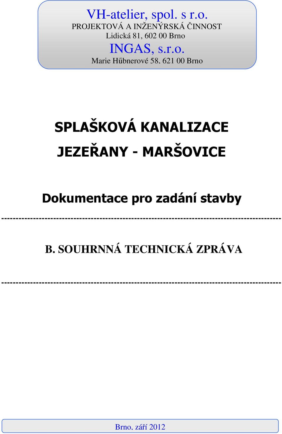 PROJEKTOVÁ A INŽENÝRSKÁ ČINNOST Lidická 81, 602 00 Brno 