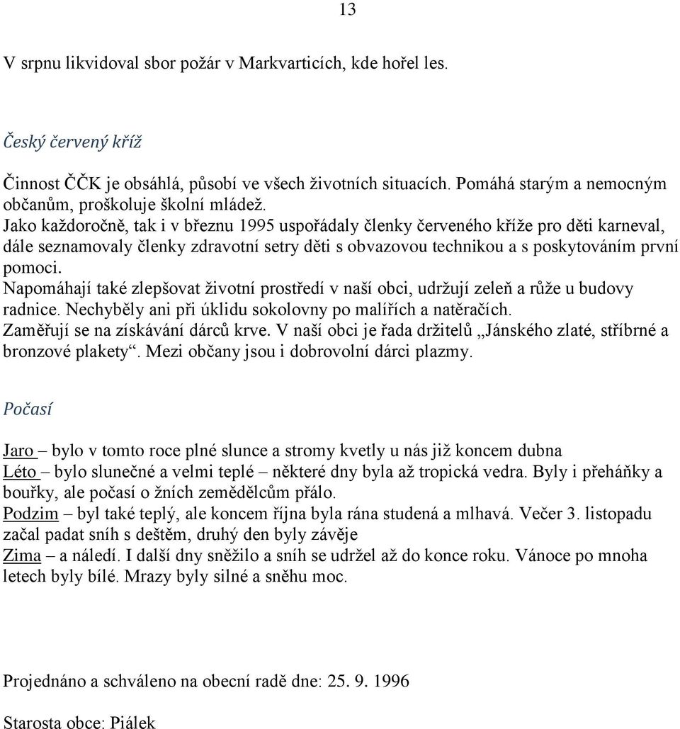 Jako každoročně, tak i v březnu 1995 uspořádaly členky červeného kříže pro děti karneval, dále seznamovaly členky zdravotní setry děti s obvazovou technikou a s poskytováním první pomoci.