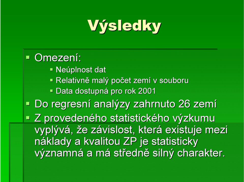 statistického výzkumu vyplývá, že e závislost, z která existuje mezi