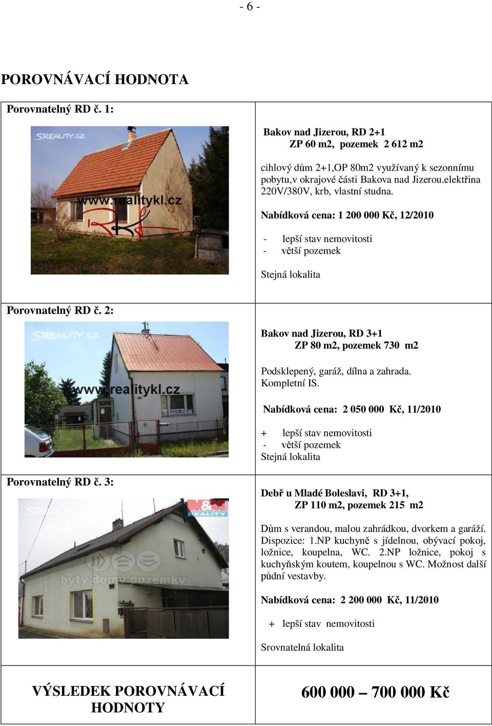 2: Bakov nad Jizerou, RD 3+1 ZP 80 m2, pozemek 730 m2 Podsklepený, garáž, dílna a zahrada. Kompletní IS.