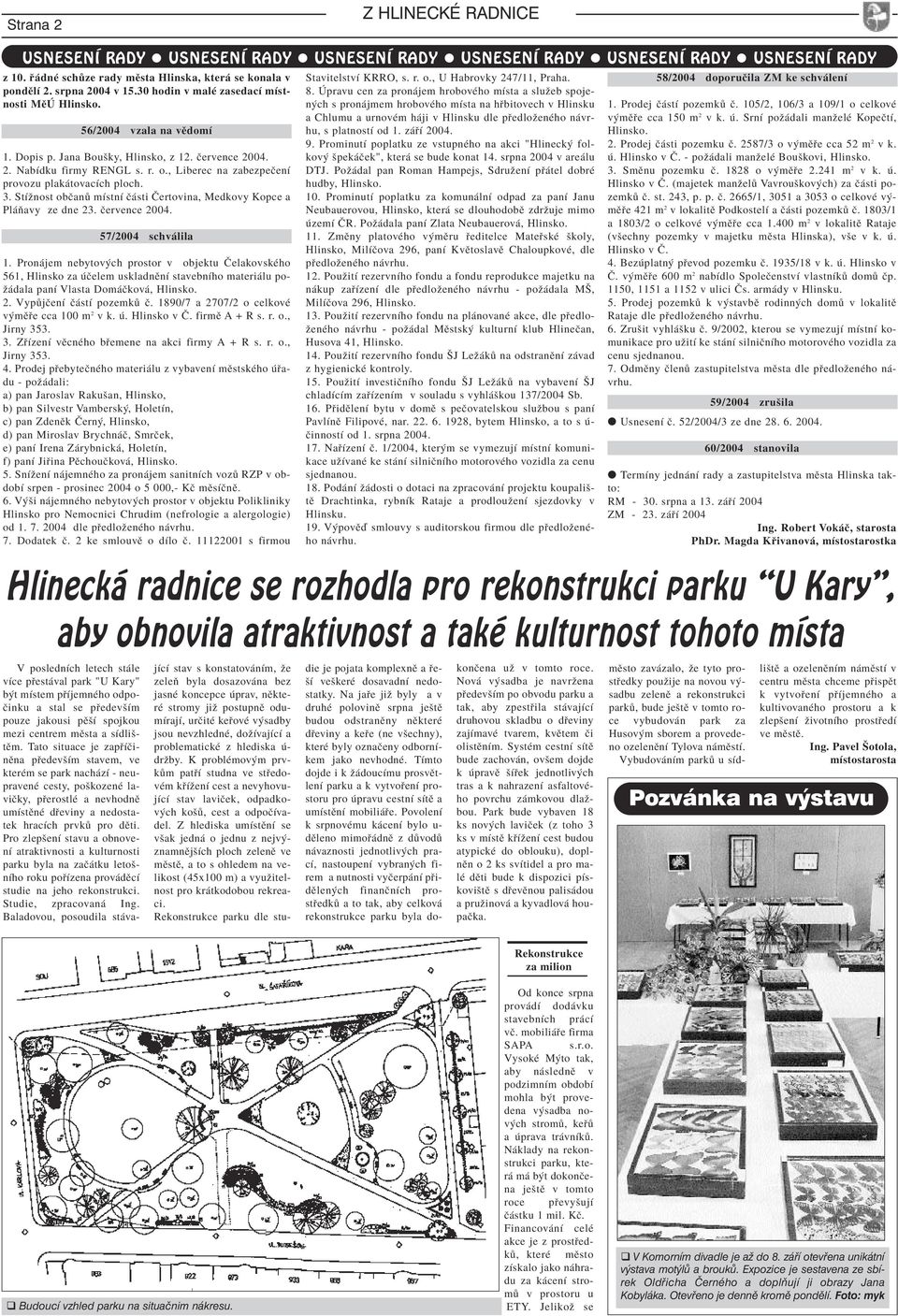 , Liberec na zabezpeëenì provozu plak tovacìch ploch. 3. StÌûnost obëan mìstnì Ë sti»ertovina, Medkovy Kopce a Pl Úavy ze dne 23. Ëervence 2004. 57/2004 schv lila 1.