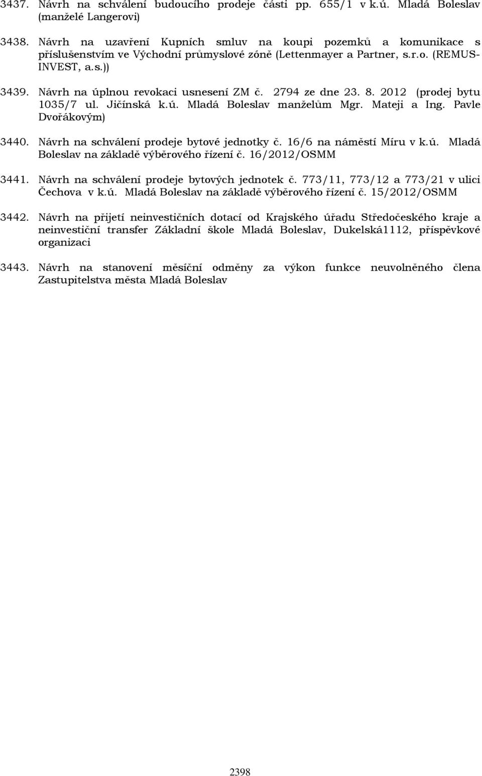 Návrh na úplnou revokaci usnesení ZM č. 2794 ze dne 23. 8. 2012 (prodej bytu 1035/7 ul. Jičínská k.ú. Mladá Boleslav manželům Mgr. Mateji a Ing. Pavle Dvořákovým) 3440.