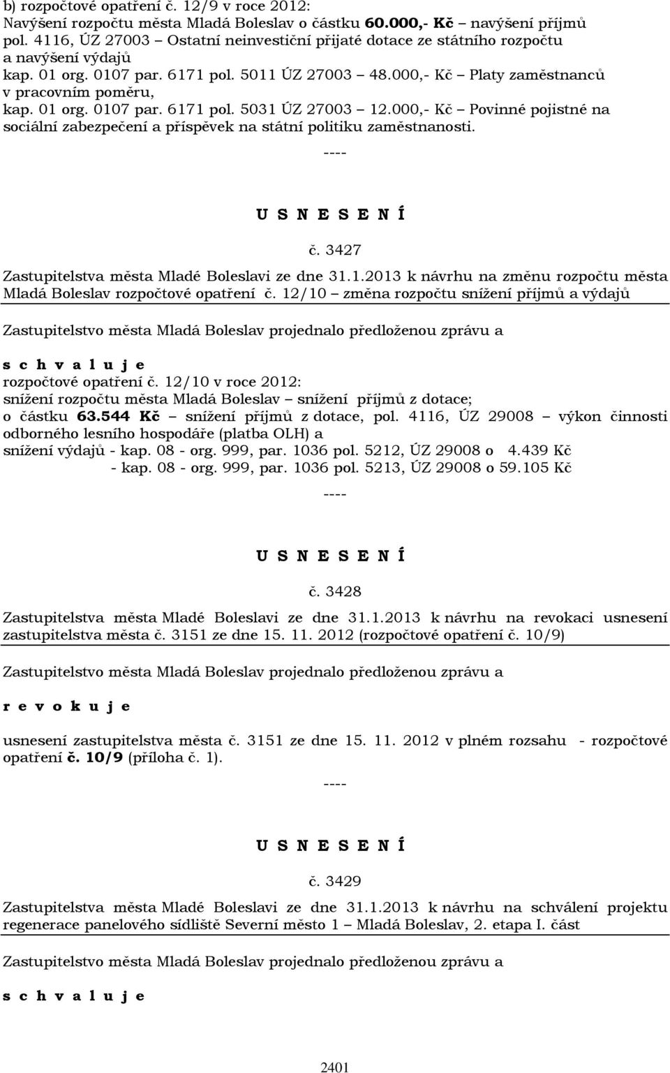 000,- Kč Povinné pojistné na sociální zabezpečení a příspěvek na státní politiku zaměstnanosti. č. 3427 Zastupitelstva města Mladé Boleslavi ze dne 31.