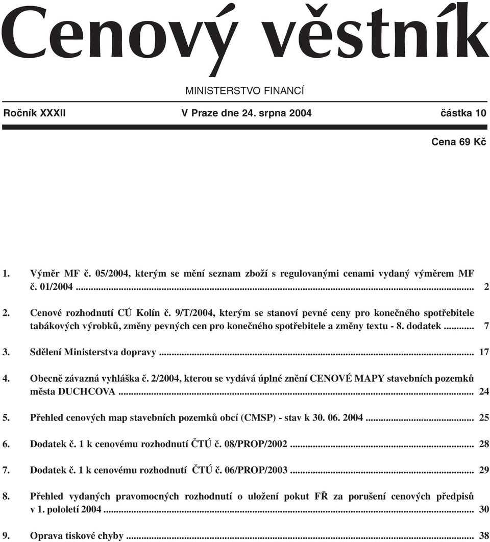 Sdělení Ministerstva dopravy... 2 7 17 4. Obecně závazná vyhláška č. 2/2004, kterou se vydává úplné znění CENOVÉ MAPY stavebních pozemků města DUCHCOVA... 24 5.