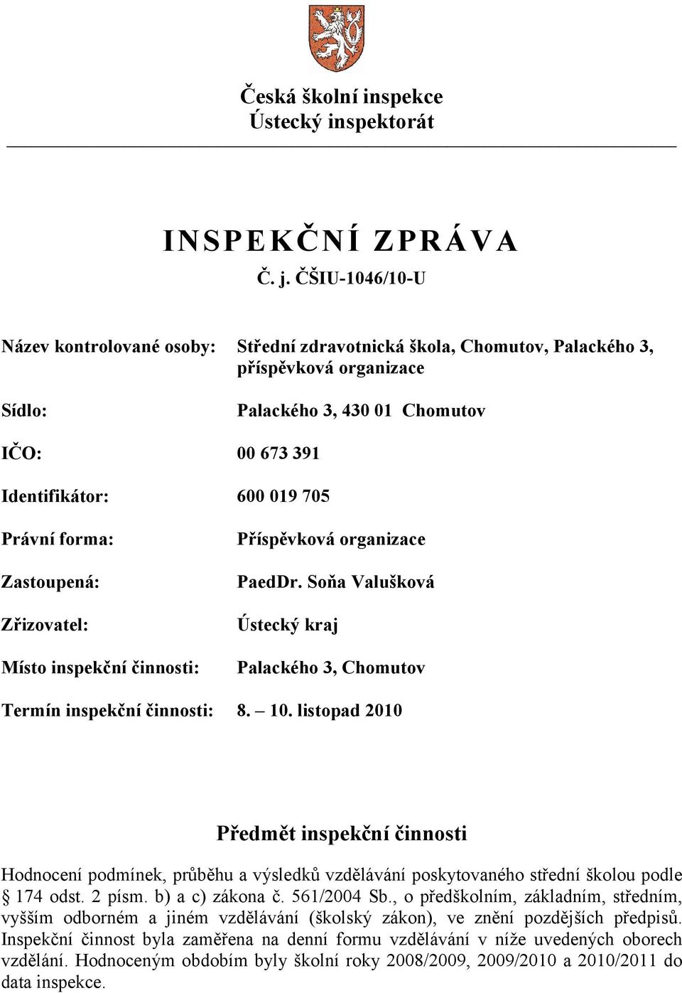 Soňa Valušková Ústecký kraj Palackého 3, Chomutov Termín inspekční činnosti: 8. 10.